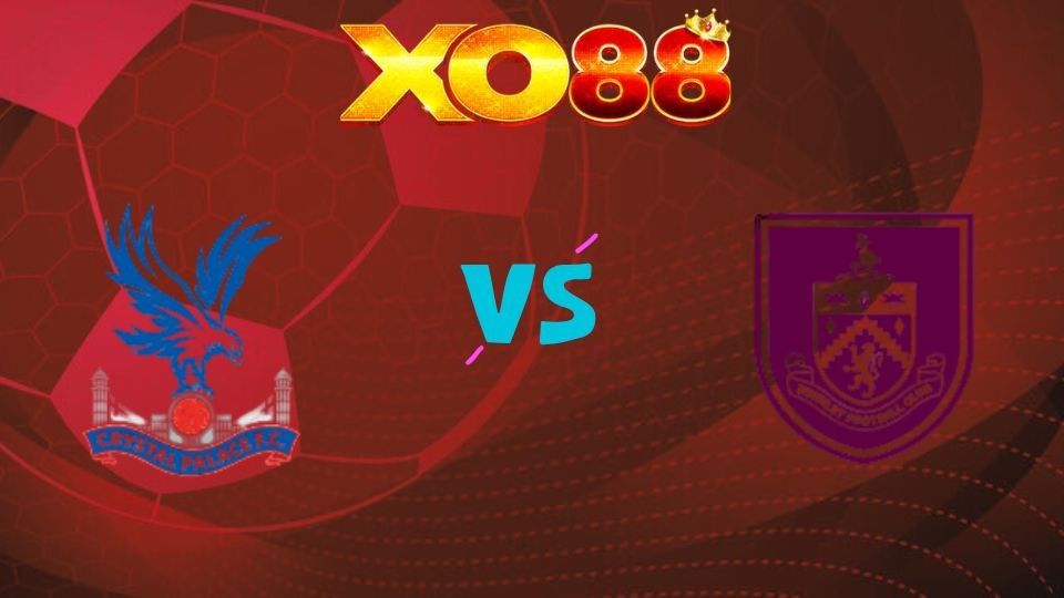 XO88 Nhận định soi kèo Crystal Palace vs Burnley, 02h30 ngày 12/02/2026