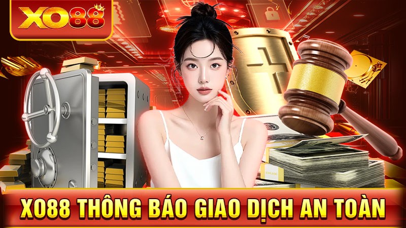 XO88 XO88 THÔNG BÁO GIAO DỊCH AN TOÀN