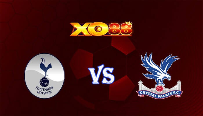 XO88 Nhận định soi kèo Tottenham vs Crystal Palace 22h00 ngày 02/03/2024 Ngoại Hạng Anh