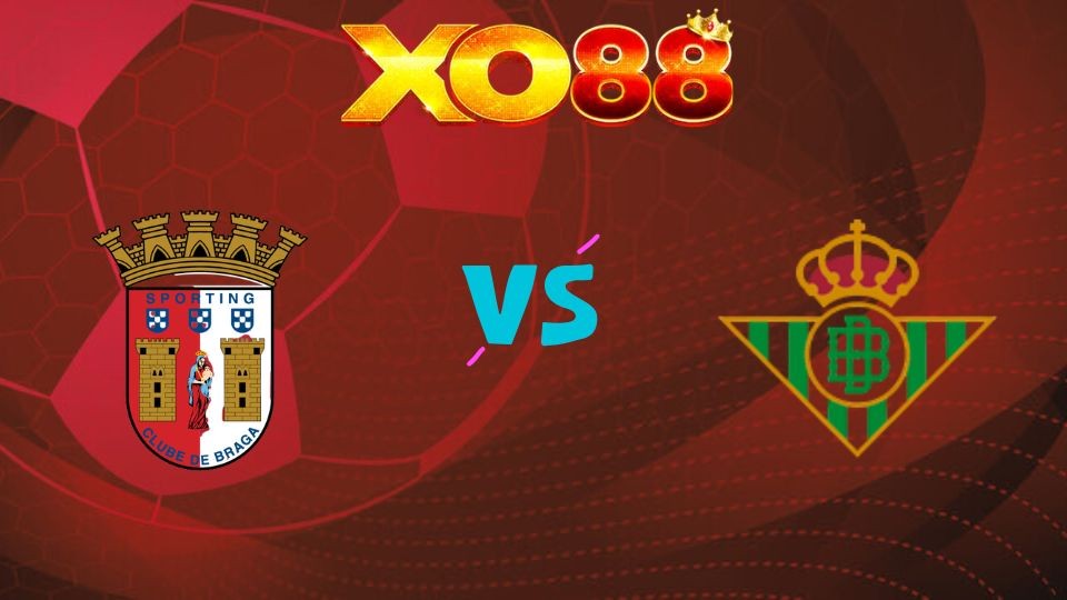 XO88 Nhận định soi kèo Braga vs Real Betis, 23h45 ngày 08/04/2026