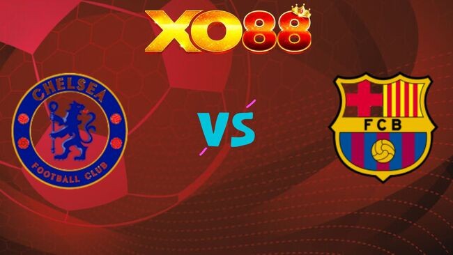 XO88 Nhận định soi kèo Chelsea vs Barcelona, 03h00 ngày 26/11/2025