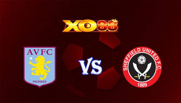 XO88 Nhận định soi kèo Aston Villa vs Sheffield United 03h00 ngày 23/12/2023 Ngoại Hạng Anh