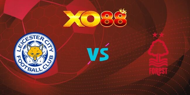 XO88 Nhận định soi kèo Leicester City vs Nottingham Forest, 02h00 ngày 26/10/2024