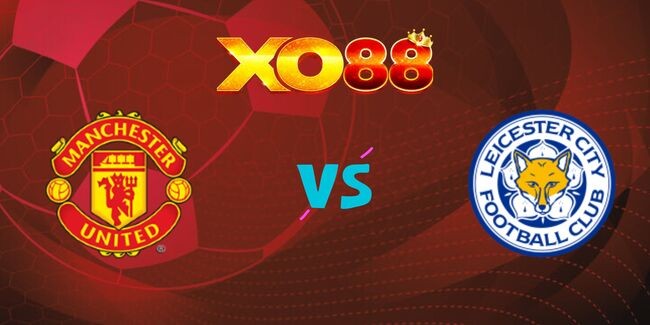 XO88 Nhận định soi kèo Man Utd vs Leicester, 21h00 ngày 10/11/2024